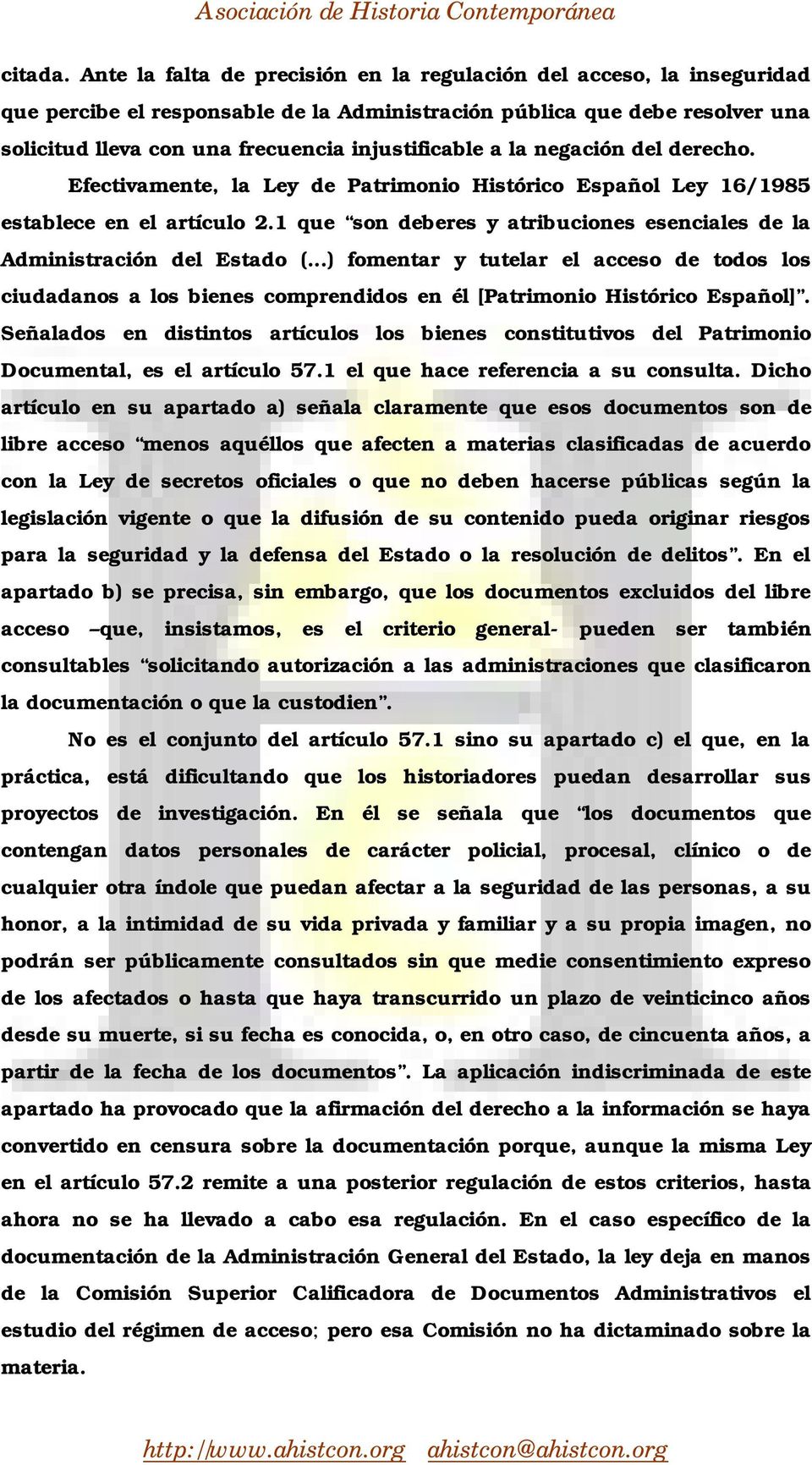 a la negación del derecho. Efectivamente, la Ley de Patrimonio Histórico Español Ley 16/1985 establece en el artículo 2.1 que son deberes y atribuciones esenciales de la Administración del Estado (.