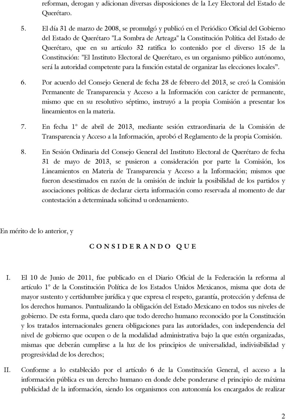 artículo 32 ratifica lo contenido por el diverso 15 de la Constitución: "El Instituto Electoral de Querétaro, es un organismo público autónomo, será la autoridad competente para la función estatal de