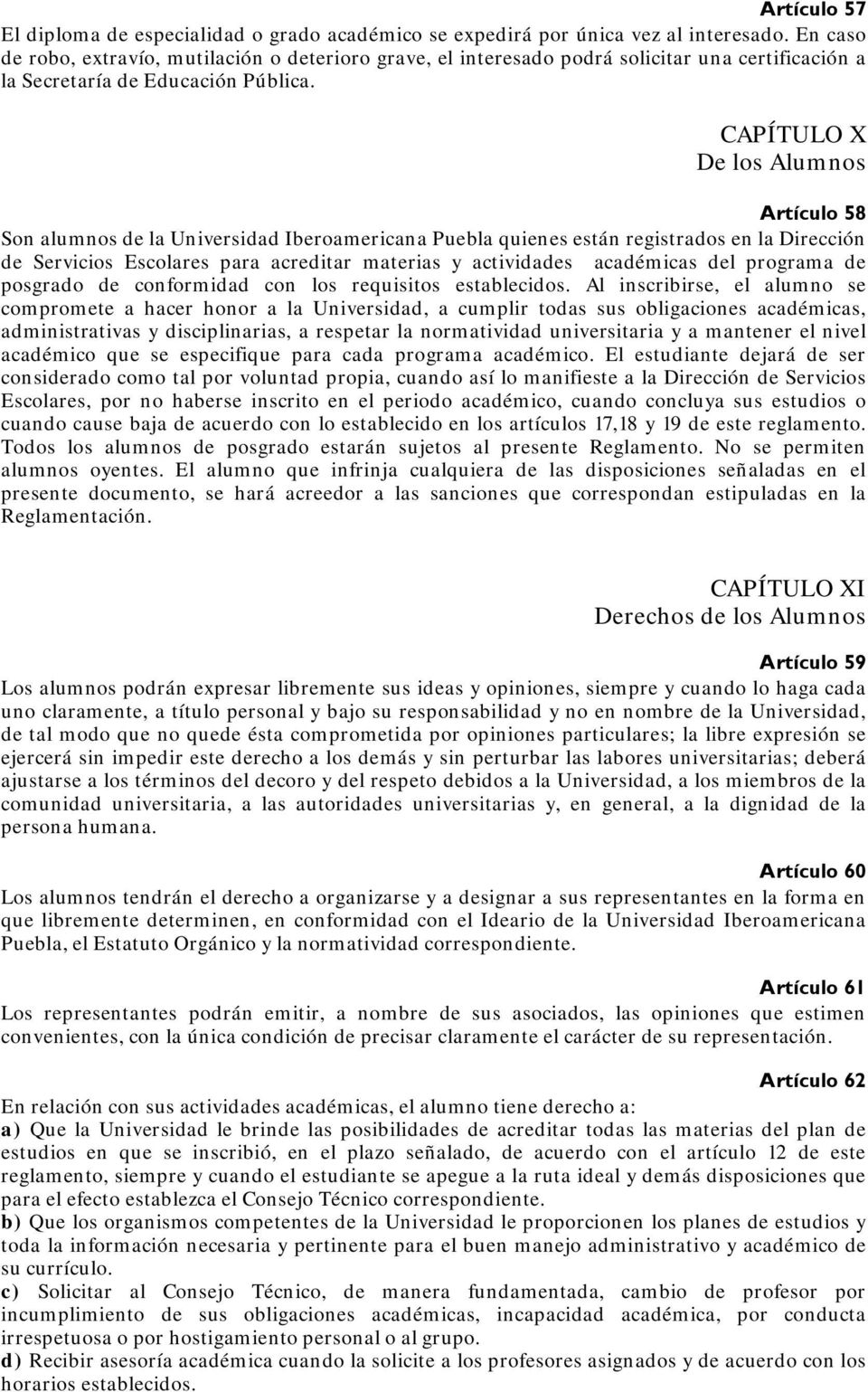 CAPÍTULO X De los Alumnos Artículo 58 Son alumnos de la Universidad Iberoamericana Puebla quienes están registrados en la Dirección de Servicios Escolares para acreditar materias y actividades