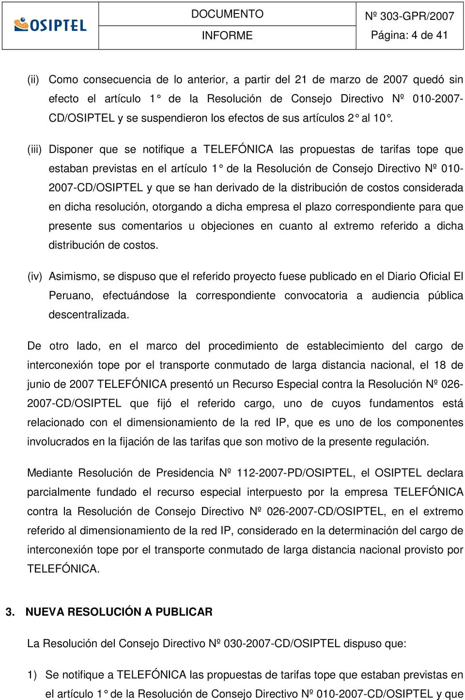 () Dsponer que se notfque a TELEFÓNICA las propuestas de tarfas tope que estaban prevstas en el artículo 1 de la Resolucón de Consejo Drectvo Nº 010-2007-CD/OSIPTEL y que se han dervado de la