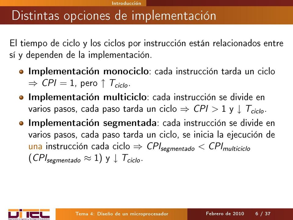Implementación multiciclo: cada se divide en varios pasos, cada paso tarda un ciclo CPI > y T ciclo.