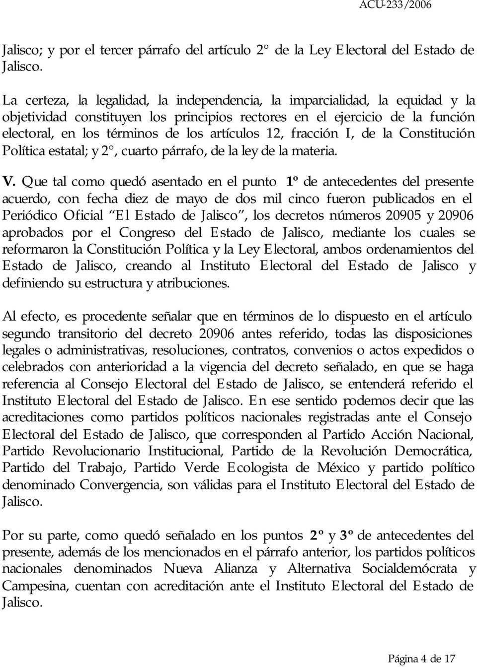 12, fracción I, de la Constitución Política estatal; y 2, cuarto párrafo, de la ley de la materia. V.