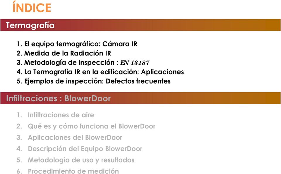 Ejemplos de inspección: Defectos frecuentes Infiltraciones : BlowerDoor 1. Infiltraciones de aire 2.