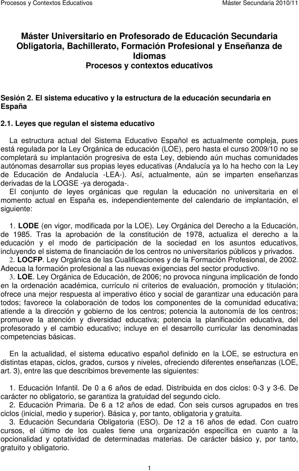 Leyes que regulan el sistema educativo La estructura actual del Sistema Educativo Español es actualmente compleja, pues está regulada por la Ley Orgánica de educación (LOE), pero hasta el curso