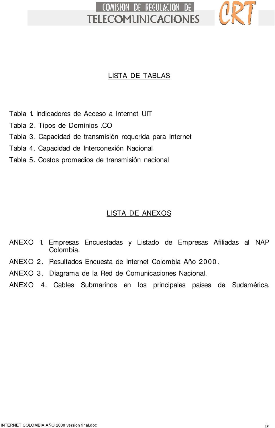 Costos promedios de transmisión nacional LISTA DE ANEXOS ANEXO 1. Empresas Encuestadas y Listado de Empresas Afiliadas al NAP Colombia.
