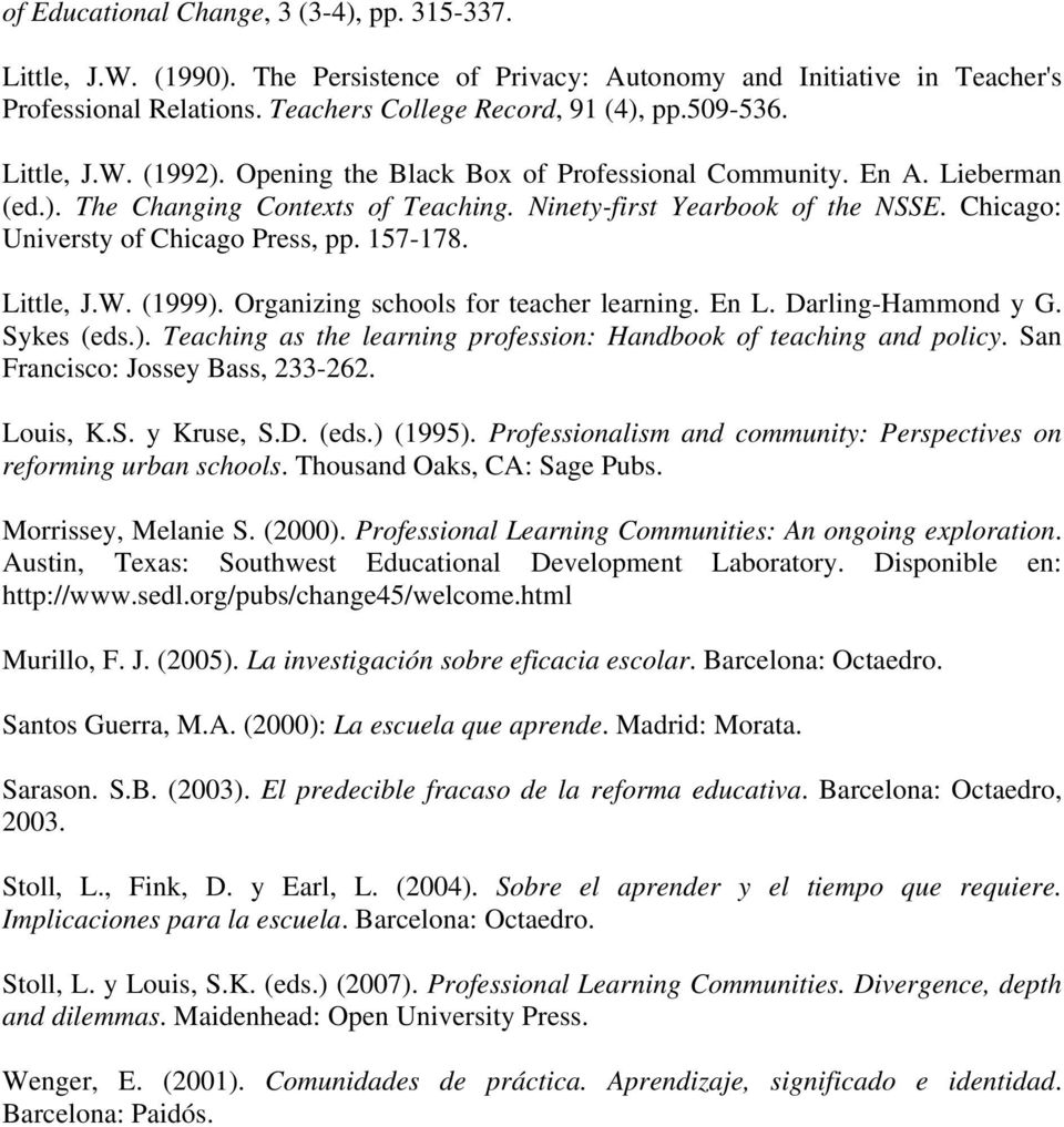 Chicago: Universty of Chicago Press, pp. 157-178. Little, J.W. (1999). Organizing schools for teacher learning. En L. Darling-Hammond y G. Sykes (eds.). Teaching as the learning profession: Handbook of teaching and policy.