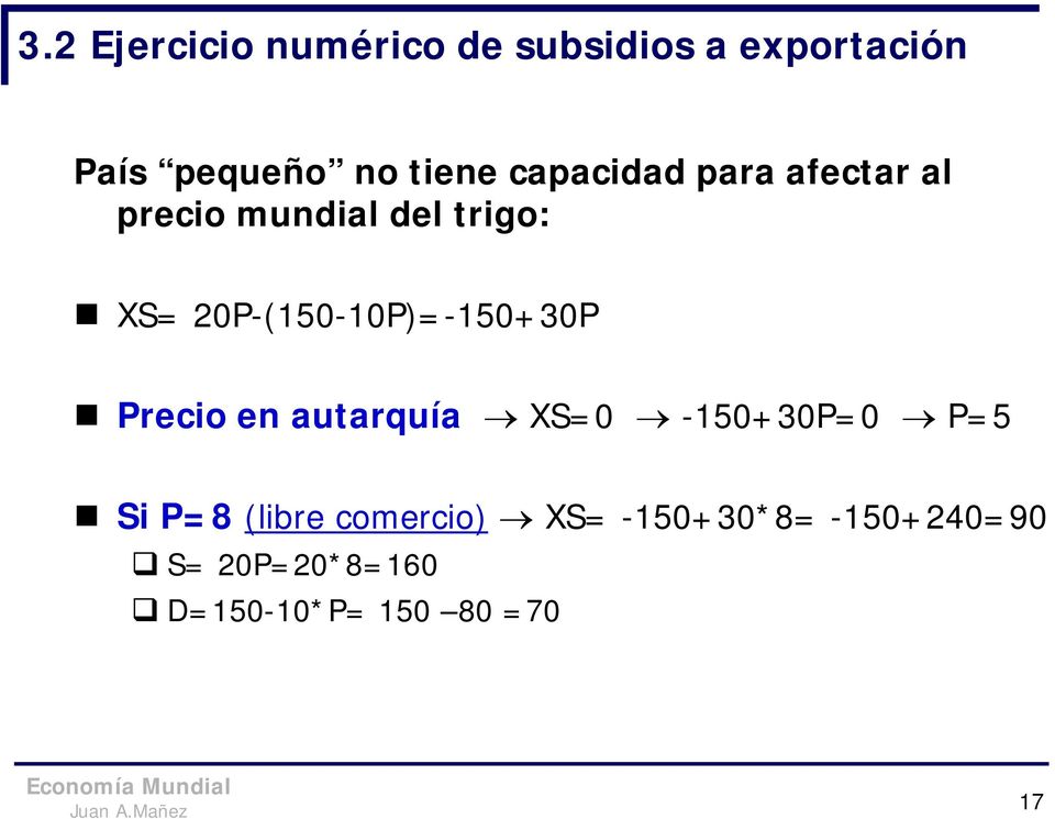 20P-(150-10P)=-150+30P Precio en autarquía XS=0-150+30P=0 P=5 Si P=8