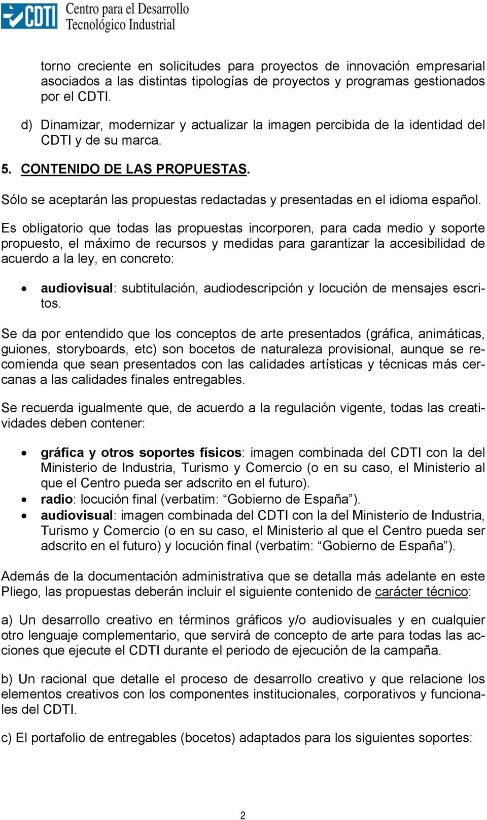 Sólo se aceptarán las propuestas redactadas y presentadas en el idioma español.