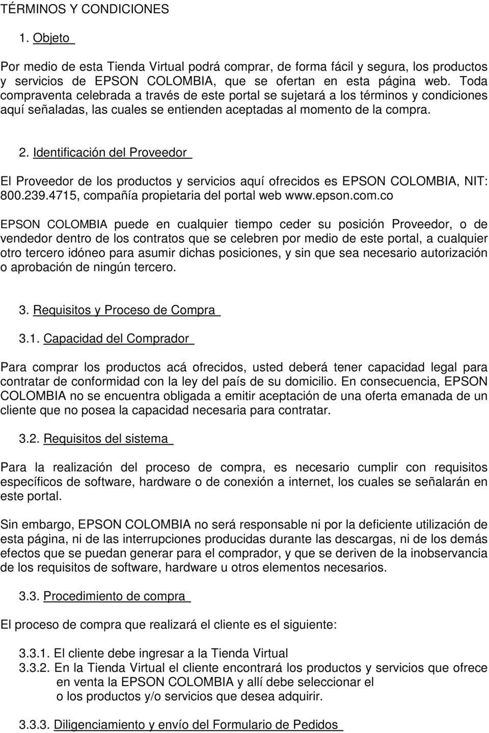 Identificación del Proveedor El Proveedor de los productos y servicios aquí ofrecidos es EPSON COLOMBIA, NIT: 800.239.4715, comp