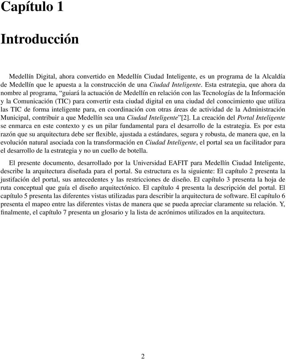 ciudad del conocimiento que utiliza las TIC de forma inteligente para, en coordinación con otras áreas de actividad de la Administración Municipal, contribuir a que Medellín sea una Ciudad