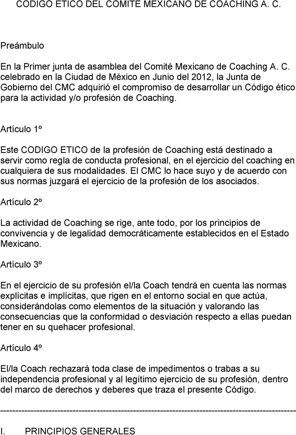 El CMC lo hace suyo y de acuerdo con sus normas juzgará el ejercicio de la profesión de los asociados.
