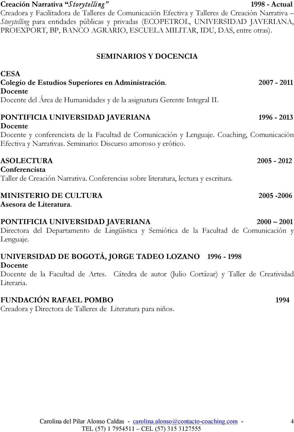 2007-2011 Docente Docente del Área de Humanidades y de la asignatura Gerente Integral II.