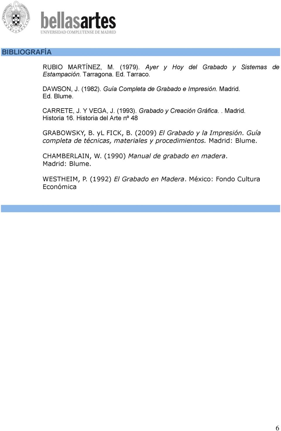 Historia del Arte nº 48 GRABOWSKY, B. yl FICK, B. (2009) El Grabado y la Impresión. Guía completa de técnicas, materiales y procedimientos.