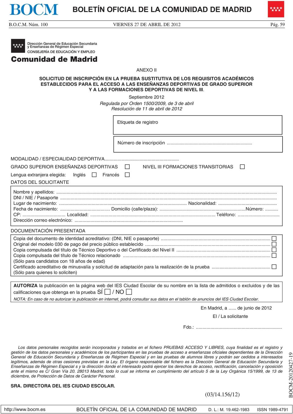 Septiembre 2012 Regulada por Orden 1500/2009, de 3 de abril Resolución de 11 de abril de 2012 Etiqueta de registro Número de inscripción... MODALIDAD / ESPECIALIDAD DEPORTIVA.