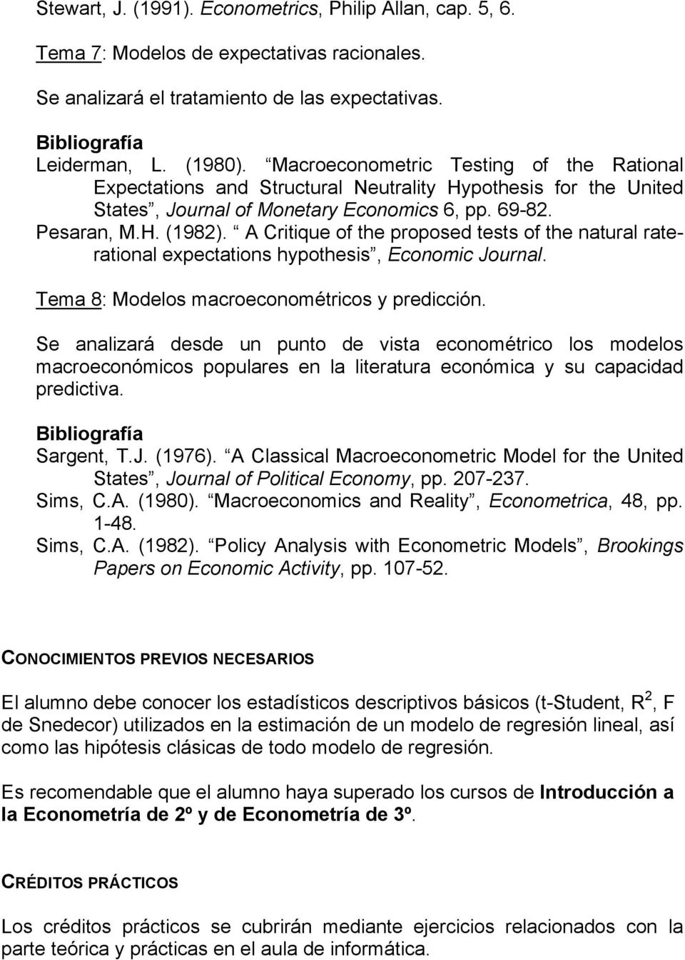 A Critique of the proposed tests of the natural raterational expectations hypothesis, Economic Journal. Tema 8: Modelos macroeconométricos y predicción.