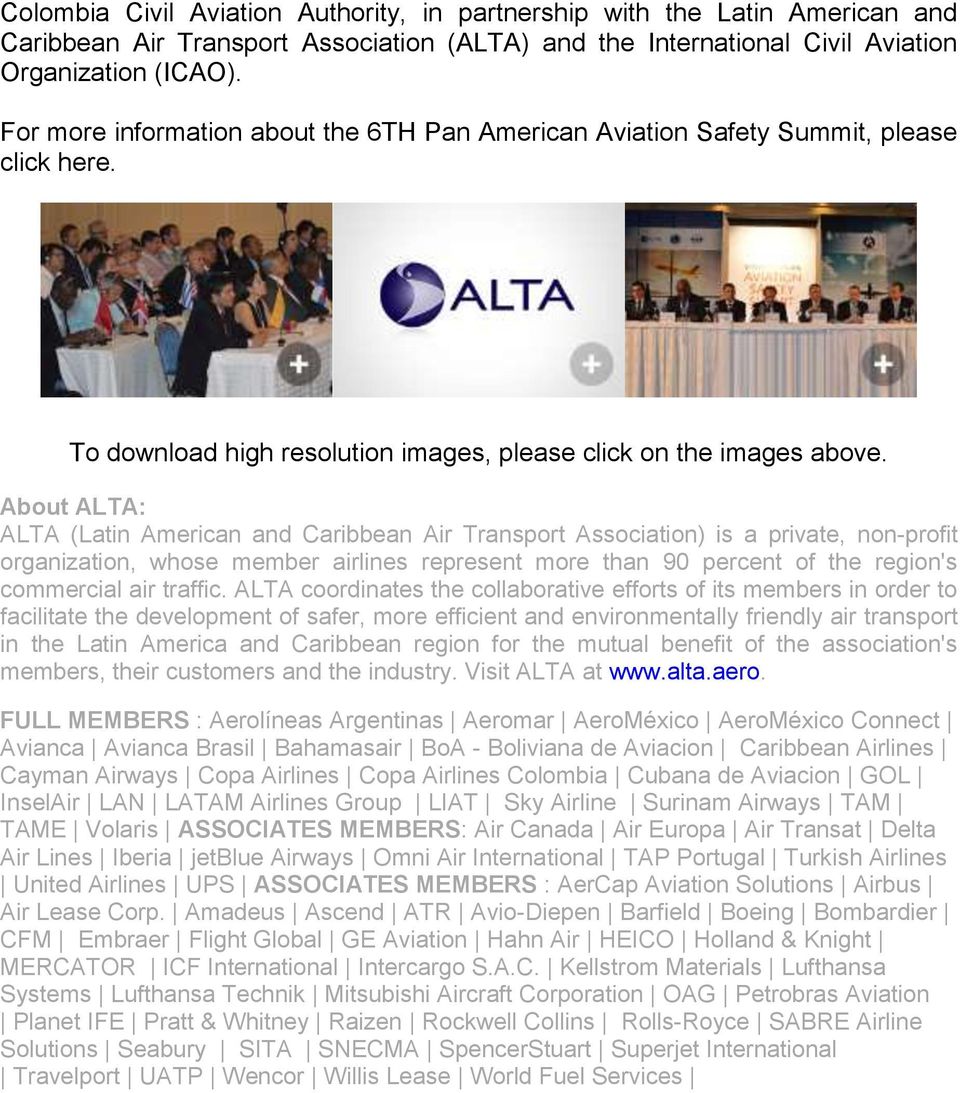 About ALTA: ALTA (Latin American and Caribbean Air Transport Association) is a private, non-profit organization, whose member airlines represent more than 90 percent of the region's commercial air