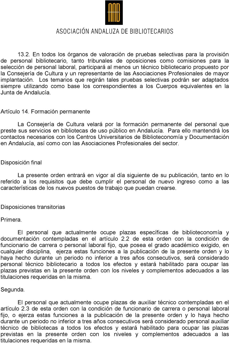Los temarios que regirán tales pruebas selectivas podrán ser adaptados siempre utilizando como base los correspondientes a los Cuerpos equivalentes en la Junta de Andalucía. Artículo 14.