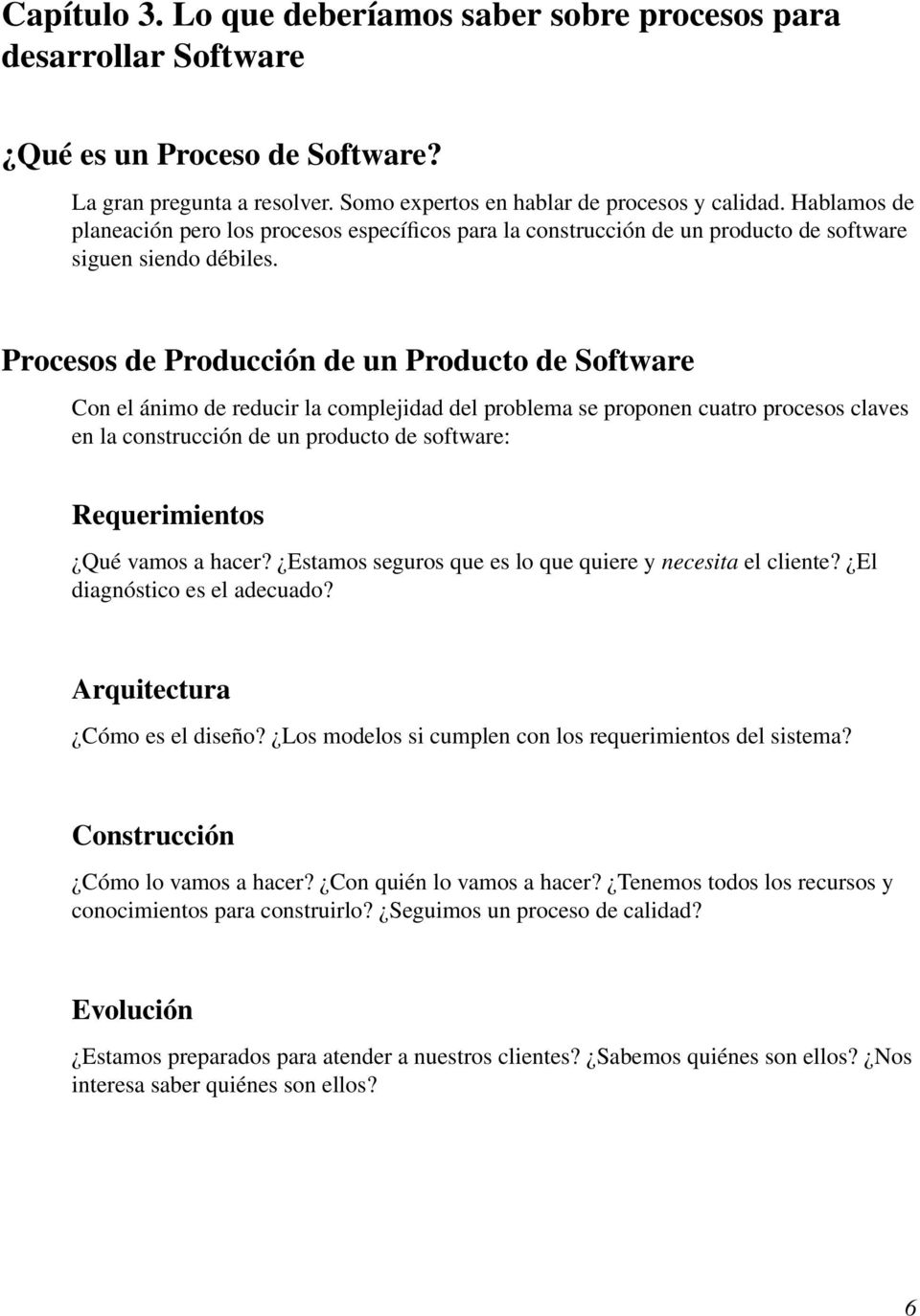 Procesos de Producción de un Producto de Software Con el ánimo de reducir la complejidad del problema se proponen cuatro procesos claves en la construcción de un producto de software: Requerimientos