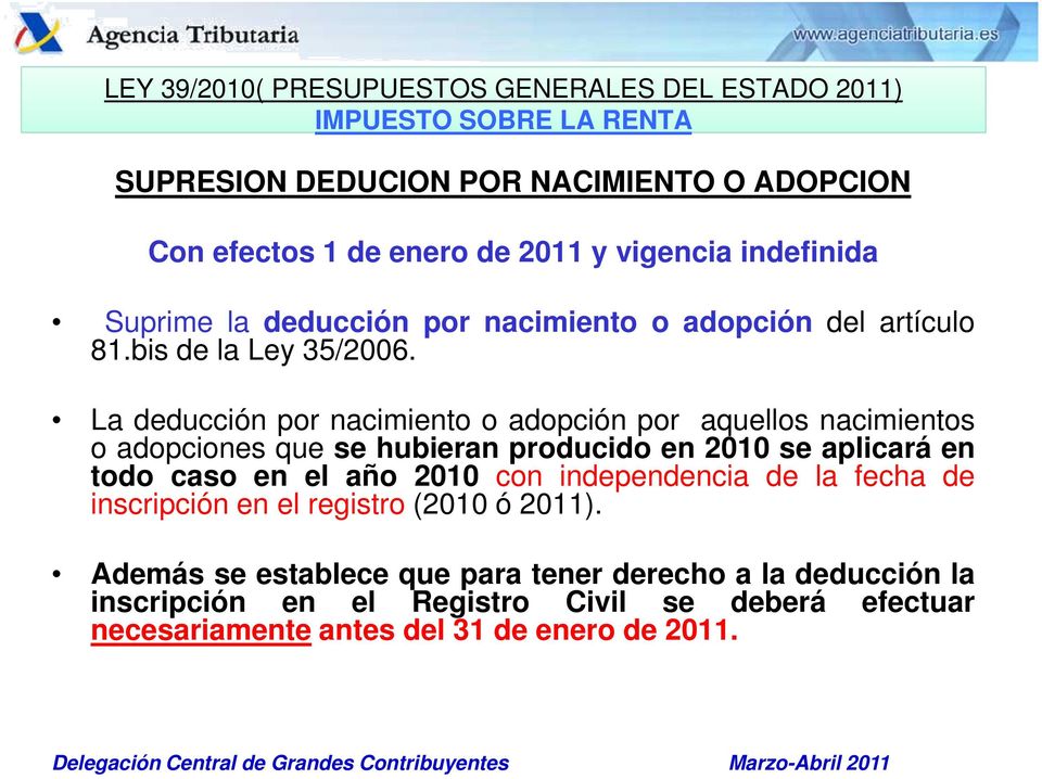 La deducción por nacimiento o adopción por aquellos nacimientos o adopciones que se hubieran producido en 2010 se aplicará en todo caso en el año 2010 con