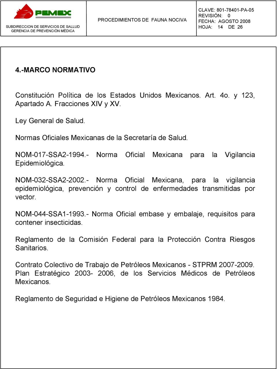 - Norma Oficial Mexicana, para la vigilancia epidemiológica, prevención y control de enfermedades transmitidas por vector. NOM-044-SSA1-1993.