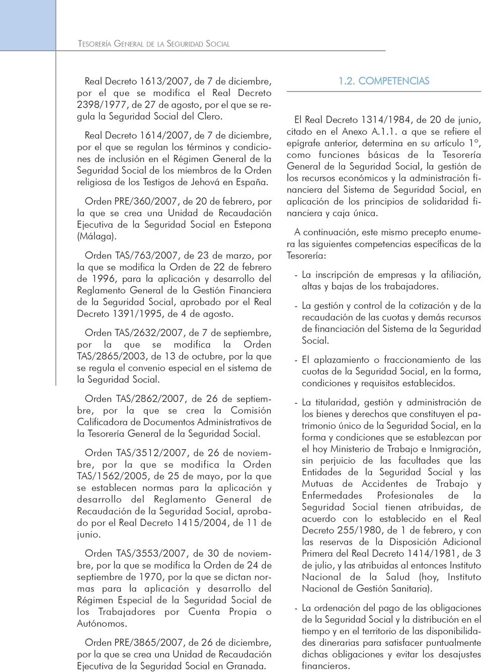 Real Decreto 1614/2007, de 7 de diciembre, por el que se regulan los términos y condiciones de inclusión en el Régimen General de la Seguridad Social de los miembros de la Orden religiosa de los