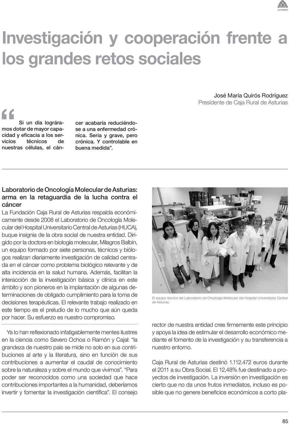Laboratorio de Oncología Molecular de Asturias: arma en la retaguardia de la lucha contra el cáncer La Fundación Caja Rural de Asturias respalda económicamente desde 2008 el Laboratorio de Oncología