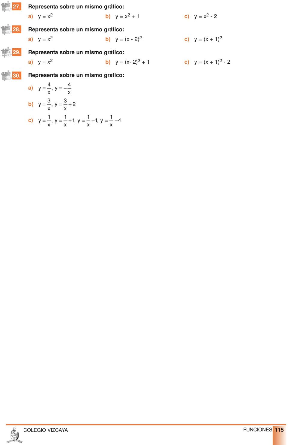 gráfico: a) y = x 2 b) y = (x - 2) 2 c) y = (x + 1) 2 Representa sobre un mismo gráfico: a) y = x 2 b)