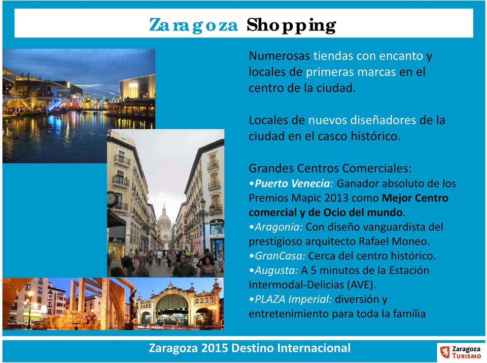 Grandes Centros Comerciales: Puerto Venecia: Ganador absoluto de los Premios Mapic 2013 como Mejor Centro comercial y de Ocio del mundo.