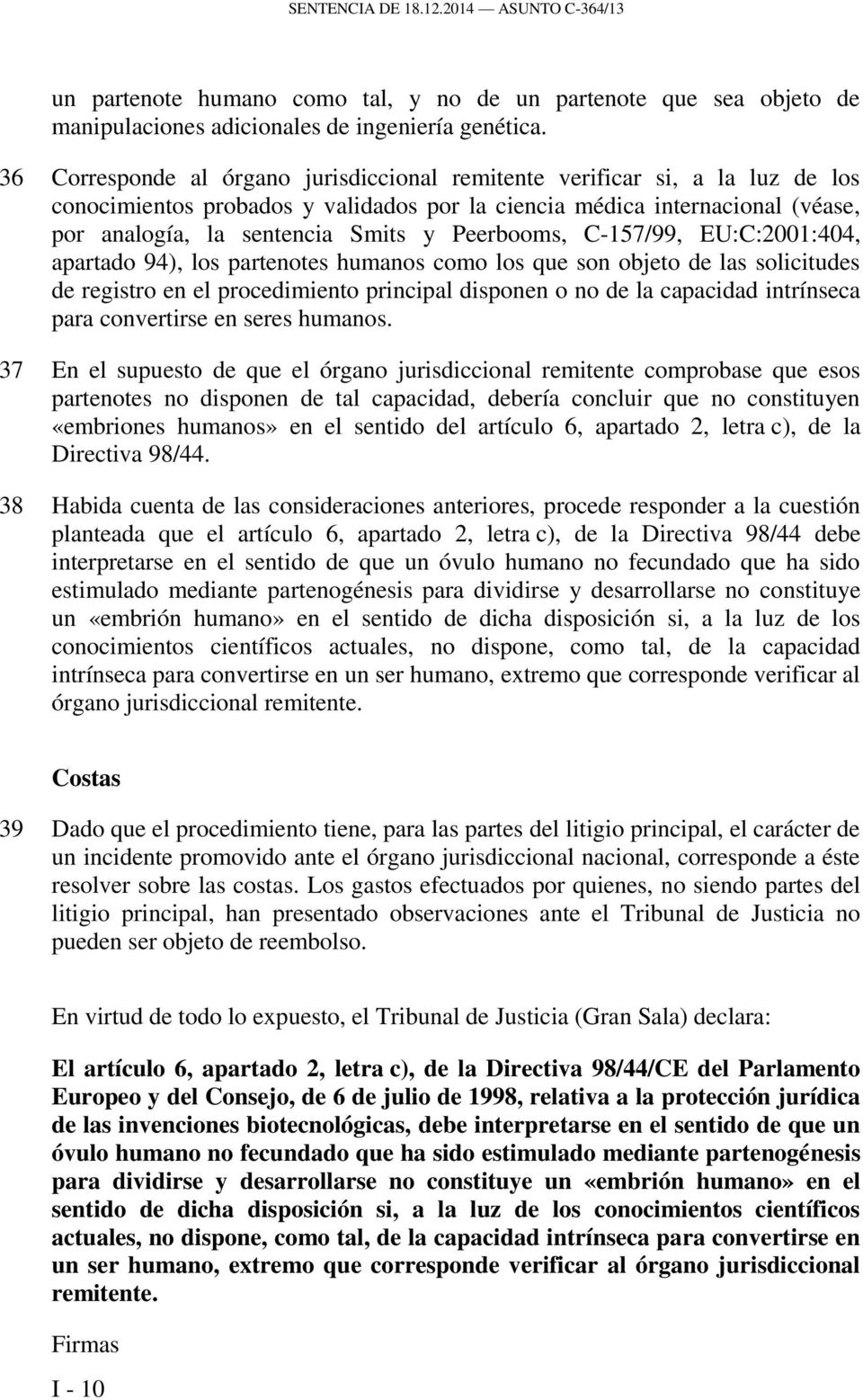 Peerbooms, C-157/99, EU:C:2001:404, apartado 94), los partenotes humanos como los que son objeto de las solicitudes de registro en el procedimiento principal disponen o no de la capacidad intrínseca