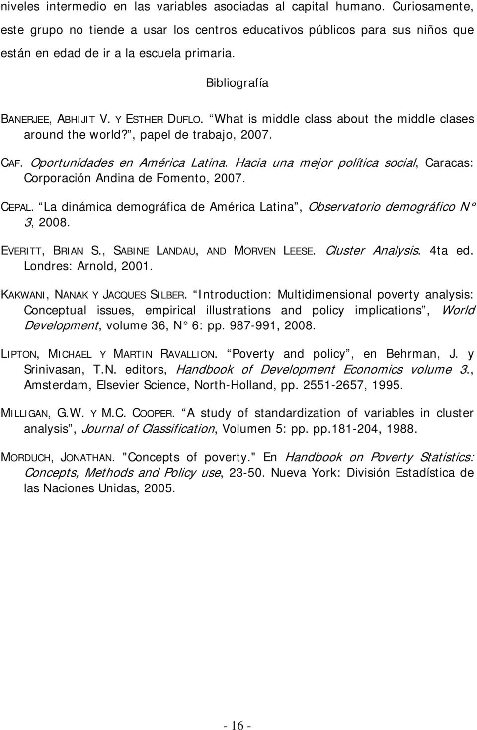 Hacia una mejor política social, Caracas: Corporación Andina de Fomento, 2007. CEPAL. La dinámica demográfica de América Latina, Observatorio demográfico N 3, 2008. EVERITT, BRIAN S.