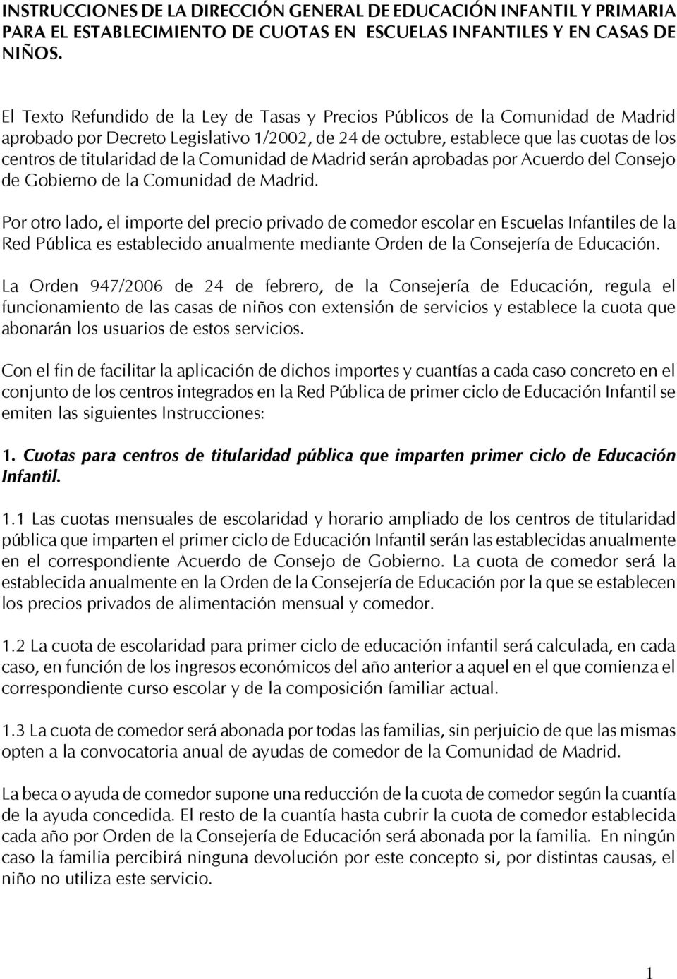 la Comunidad de Madrid serán aprobadas por Acuerdo del Consejo de Gobierno de la Comunidad de Madrid.