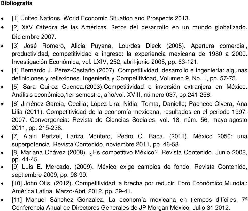 LXIV, 252, abril-junio 2005, pp. 63-121. [4] Bernardo J. Pérez-Castaño (2007). Competitividad, desarrollo e ingeniería: algunas definiciones y reflexiones. Ingeniería y Competitividad, Volumen 9, No.