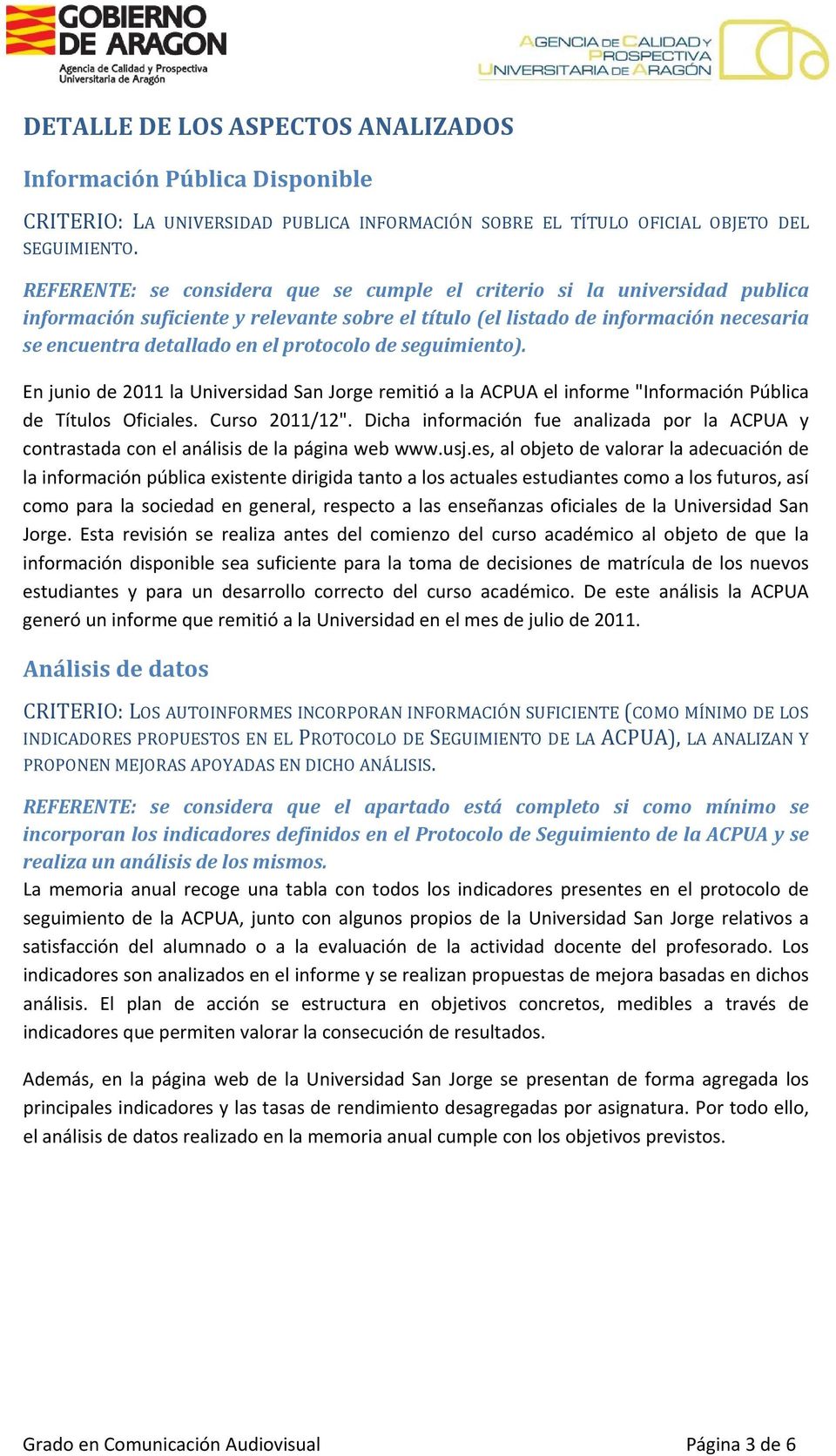 protocolo de seguimiento). En junio de 2011 la Universidad San Jorge remitió a la ACPUA el informe "Información Pública de Títulos Oficiales. Curso 2011/12".
