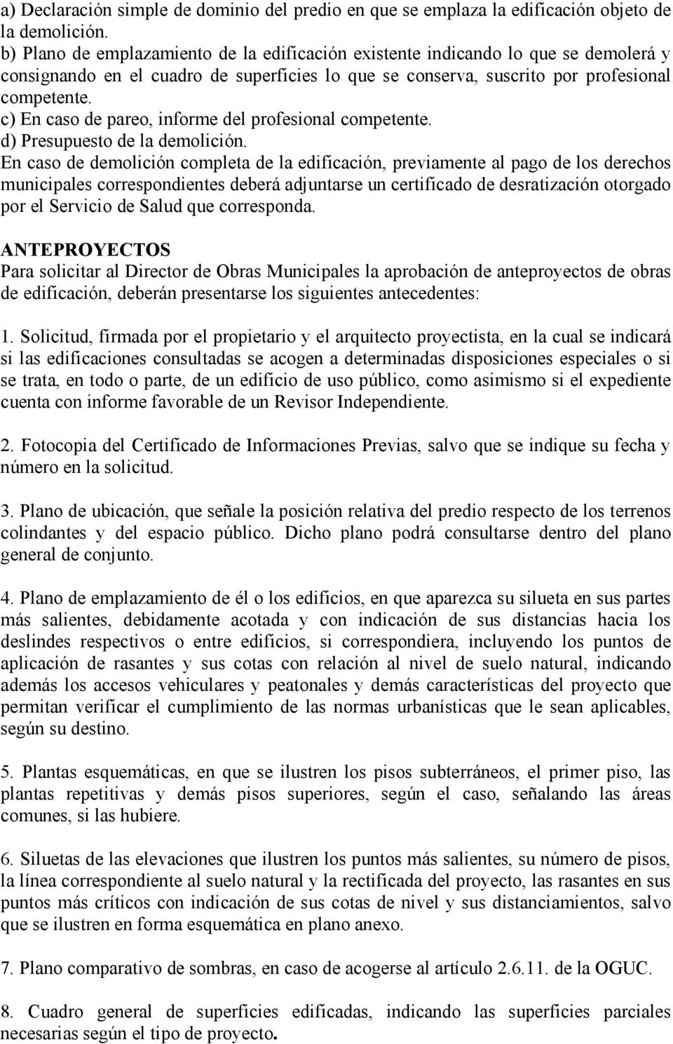 c) En caso de pareo, informe del profesional competente. d) Presupuesto de la demolición.