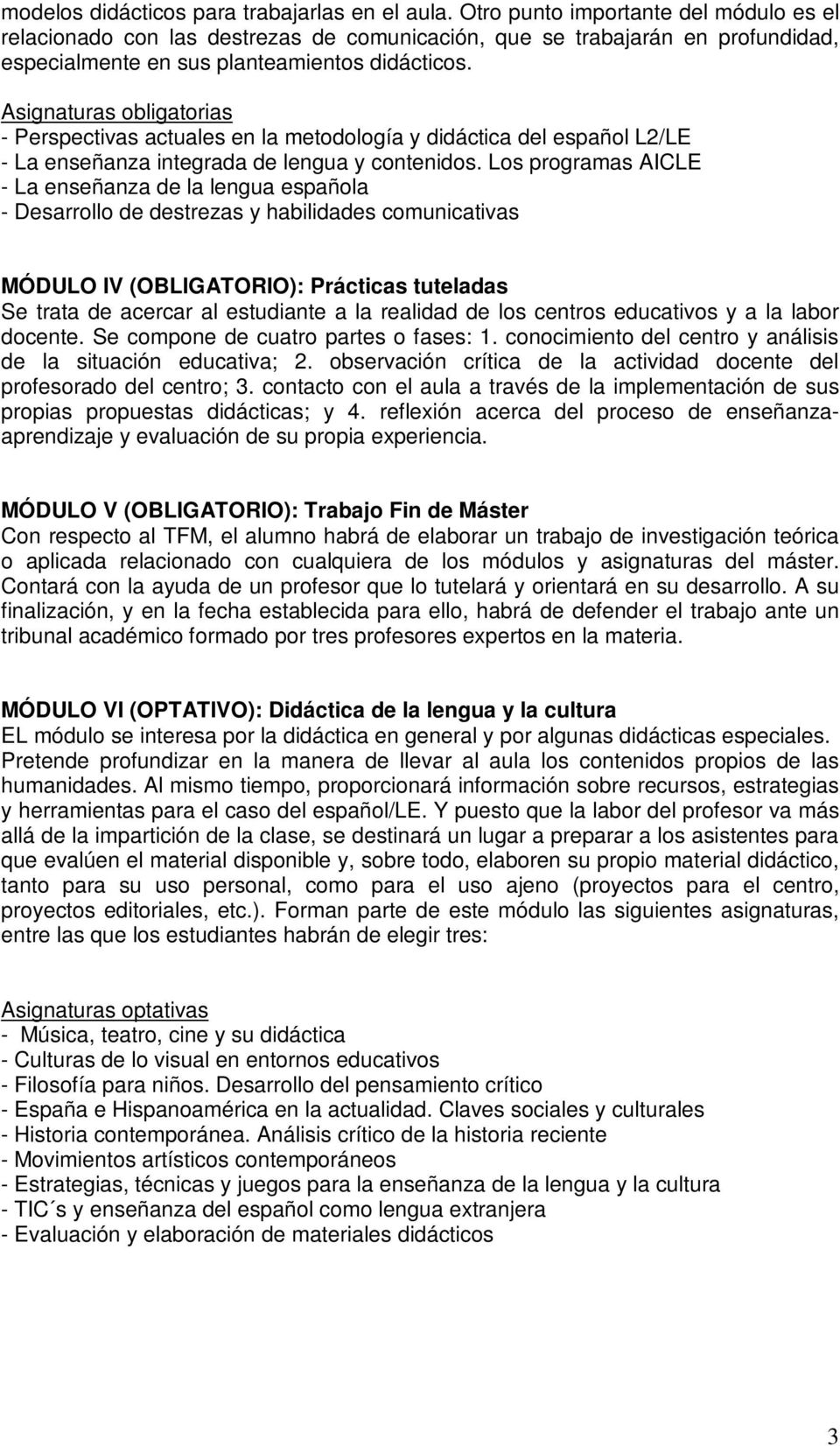 Asignaturas obligatorias - Perspectivas actuales en la metodología y didáctica del español L2/LE - La enseñanza integrada de lengua y contenidos.