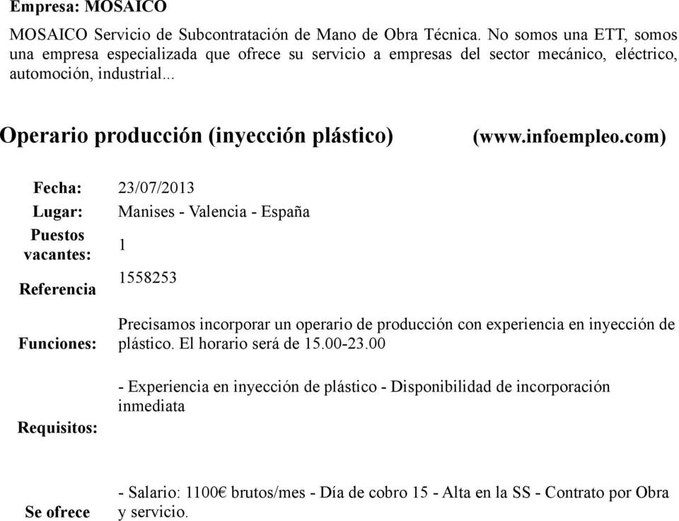 .. Operario producción (inyección plástico) Lugar: Manises - Valencia - España 1 Referencia 1558253 Precisamos incorporar un operario de producción con
