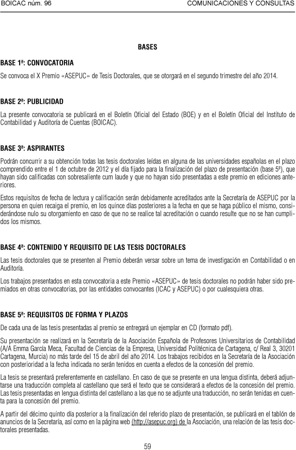 BASE 3ª: ASPIRANTES Podrán concurrir a su obtención todas las tesis doctorales leídas en alguna de las universidades españolas en el plazo comprendido entre el 1 de octubre de 2012 y el día fijado