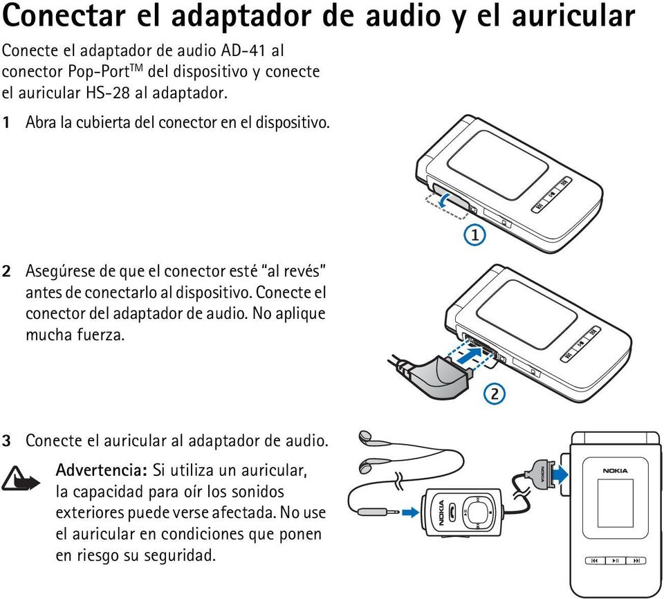 2 Asegúrese de que el conector esté al revés antes de conectarlo al dispositivo. Conecte el conector del adaptador de audio.