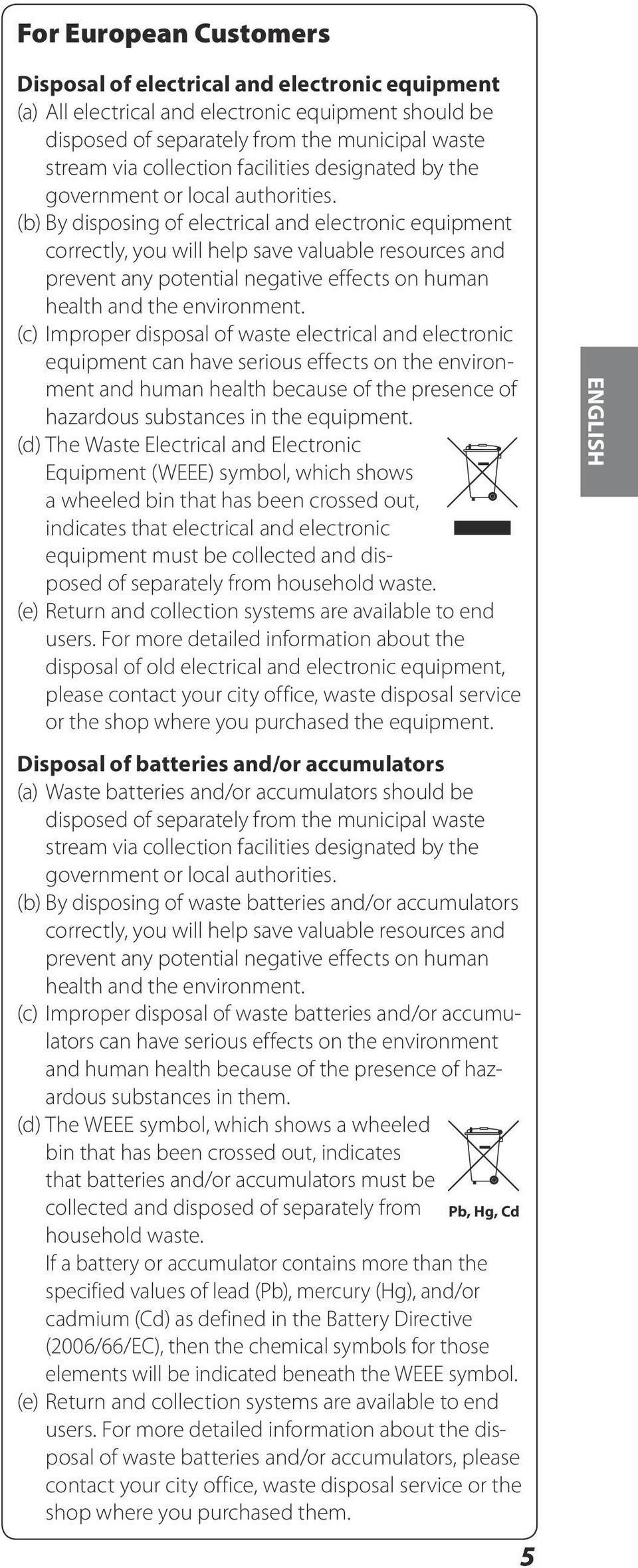(b) By disposing of electrical and electronic equipment correctly, you will help save valuable resources and prevent any potential negative effects on human health and the environment.