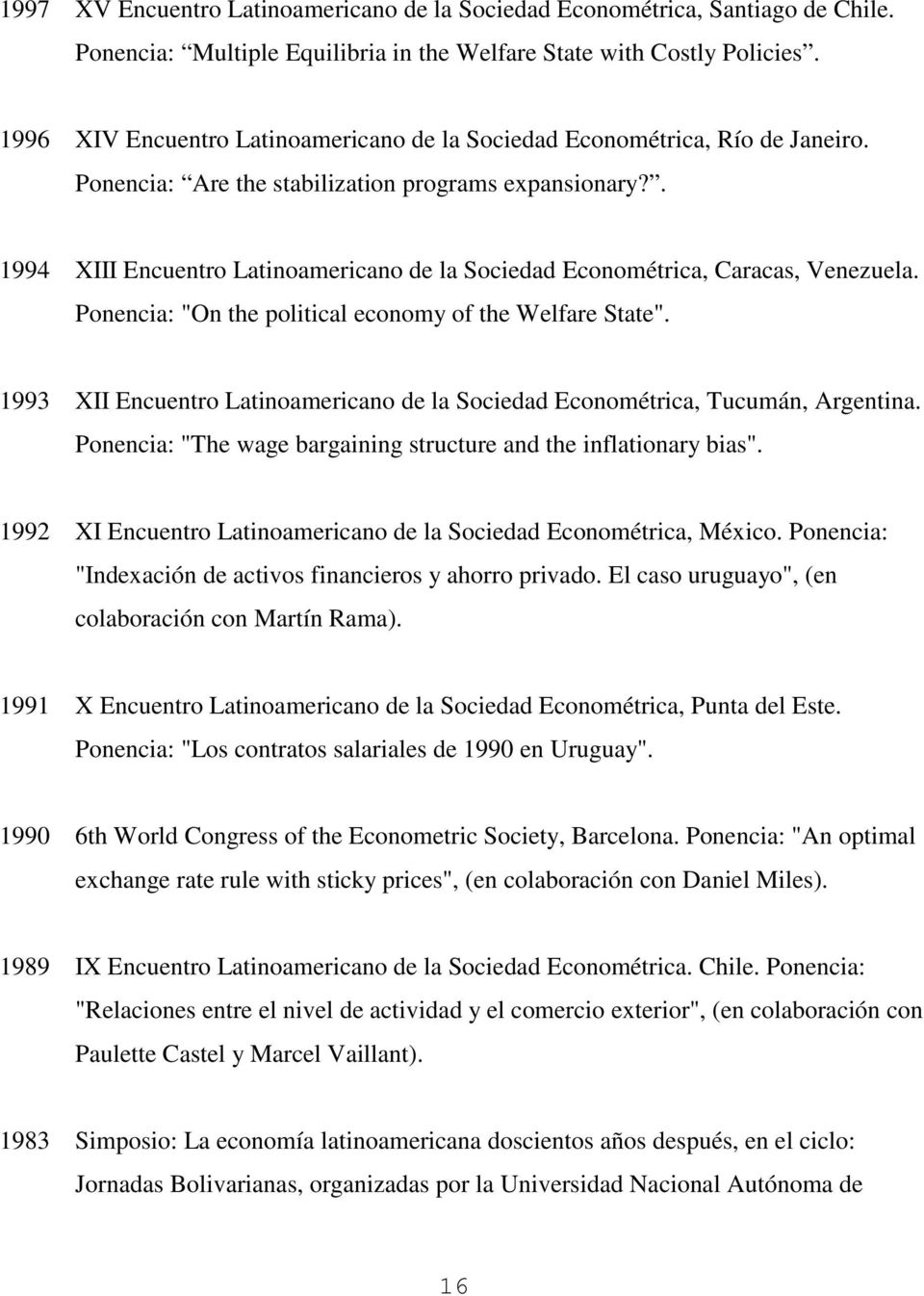 . 1994 XIII Encuentro Latinoamericano de la Sociedad Econométrica, Caracas, Venezuela. Ponencia: "On the political economy of the Welfare State".
