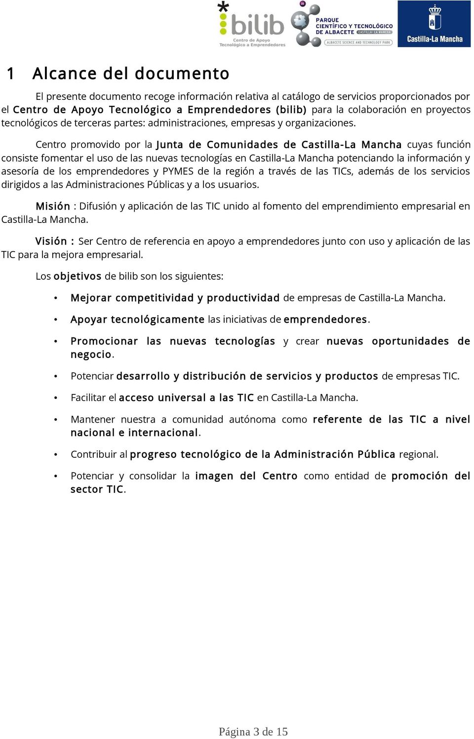 Centro promovido por la Junta de Comunidades de Castilla-La Mancha cuyas función consiste fomentar el uso de las nuevas tecnologías en Castilla-La Mancha potenciando la información y asesoría de los