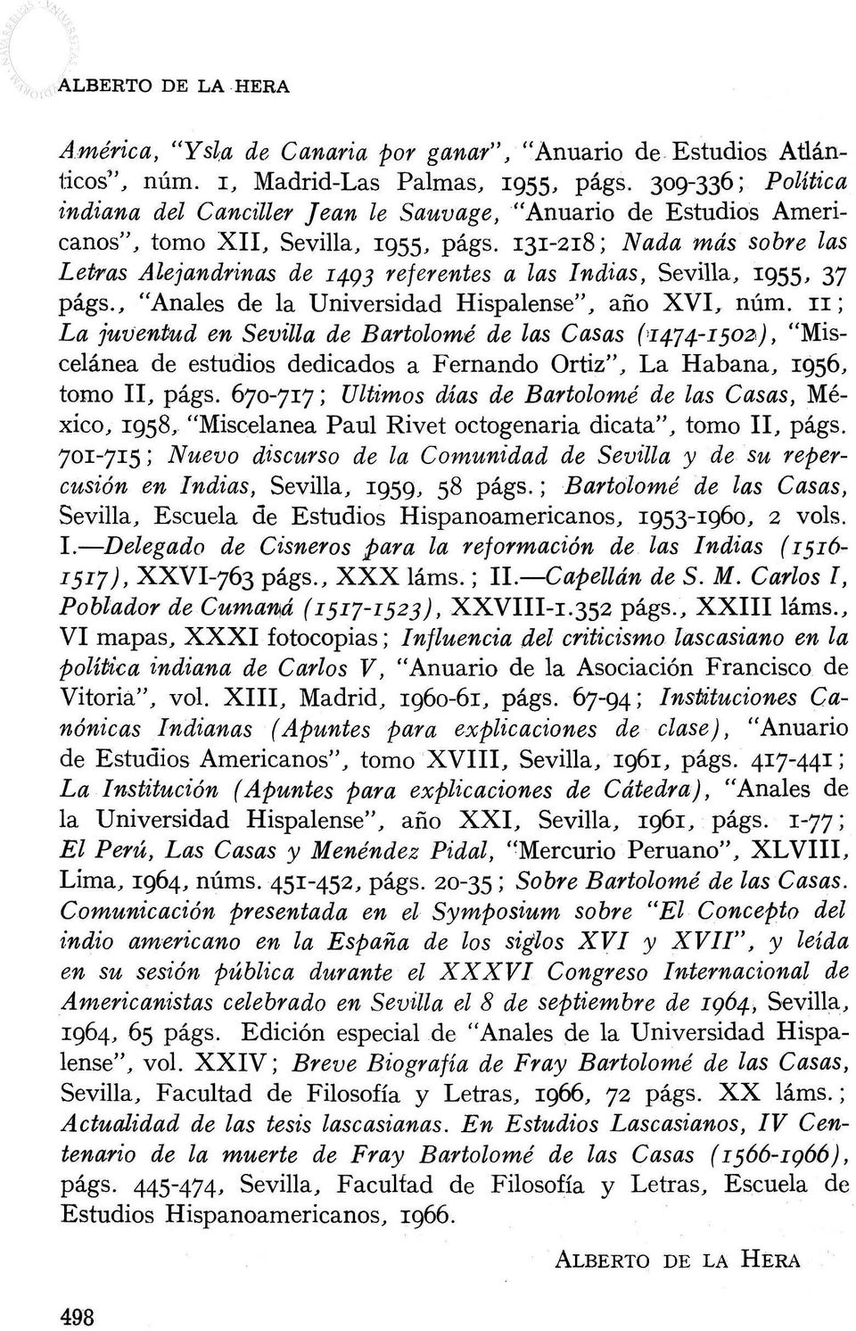 I3I -218; Nada más sobre las Letras Alejandrinas de I493 referentes a las Indias, Sevilla, 1955, 37 págs., "Anales de la Universidad Hispalense", año XVI, núm.