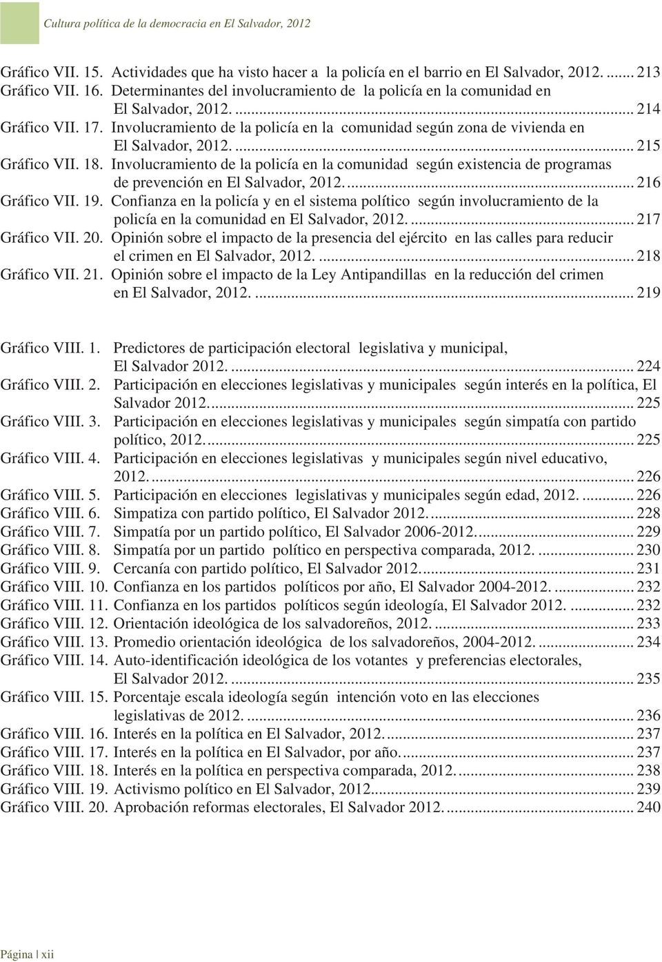 ... 215 Gráfico VII. 18. Involucramiento de la policía en la comunidad según existencia de programas de prevención en El Salvador, 2012.... 216 Gráfico VII. 19.