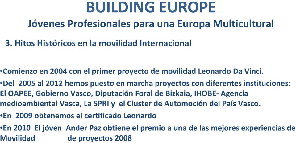 de Bizkaia, IHOBE Agencia medioambiental Vasca, La SPRI y el Cluster de Automoción del País Vasco.