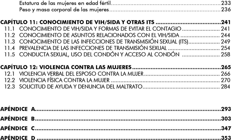 3 CONOCIMIENTO DE LAS INFECCIONES DE TRANSMISIÓN SEXUAL (ITS)... 249 11.4 PREVALENCIA DE LAS INFECCIONES DE TRANSMISIÓN SEXUAL... 254 11.