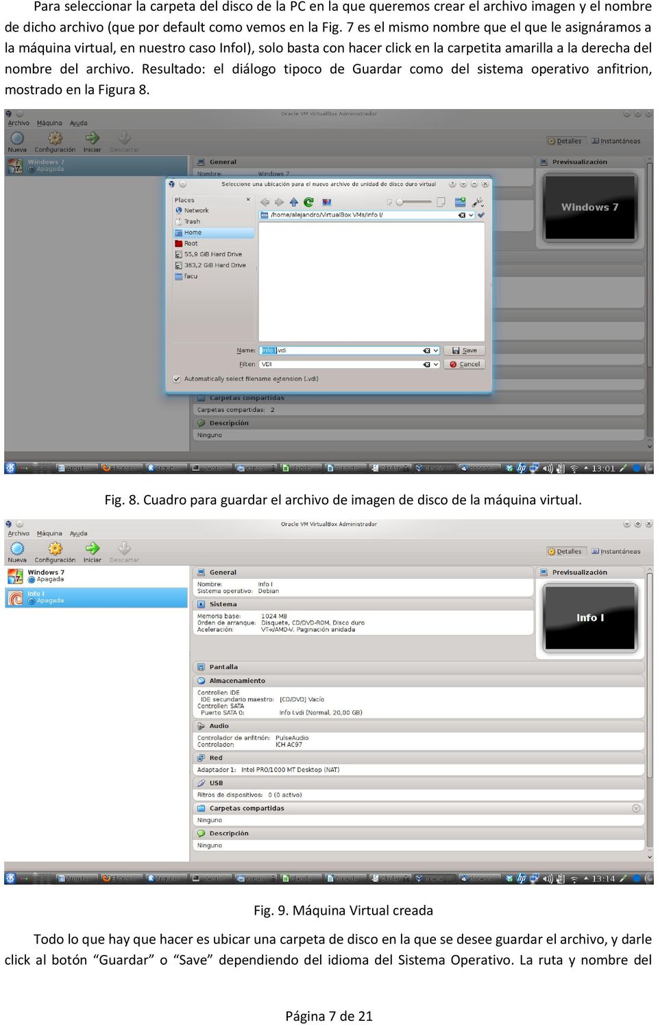 Resultado: el diálogo tipoco de Guardar como del sistema operativo anfitrion, mostrado en la Figura 8. Fig. 8. Cuadro para guardar el archivo de imagen de disco de la máquina virtual. Fig. 9.