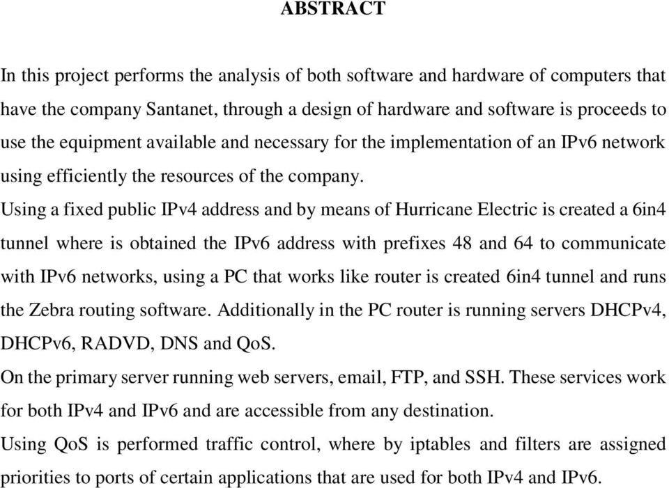Using a fixed public IPv4 address and by means of Hurricane Electric is created a 6in4 tunnel where is obtained the IPv6 address with prefixes 48 and 64 to communicate with IPv6 networks, using a PC