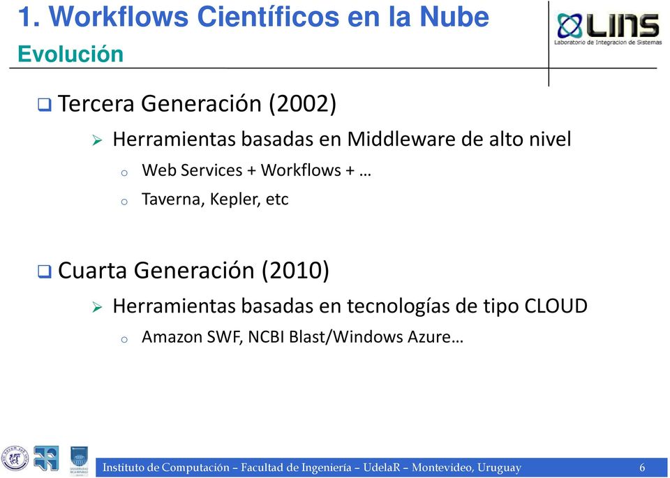 Cuarta Generación (2010) Herramientas basadas en tecnologías de tipo CLOUD o Amazon SWF,