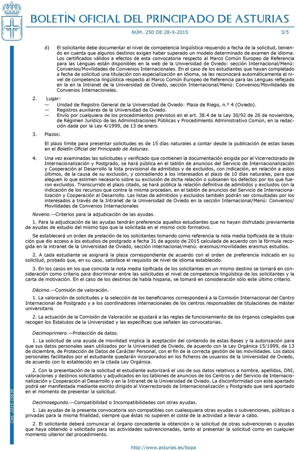 Los certificados válidos a efectos de esta convocatoria respecto al Marco Común Europeo de Referencia para las Lenguas están disponibles en la web de la Universidad de Oviedo: sección