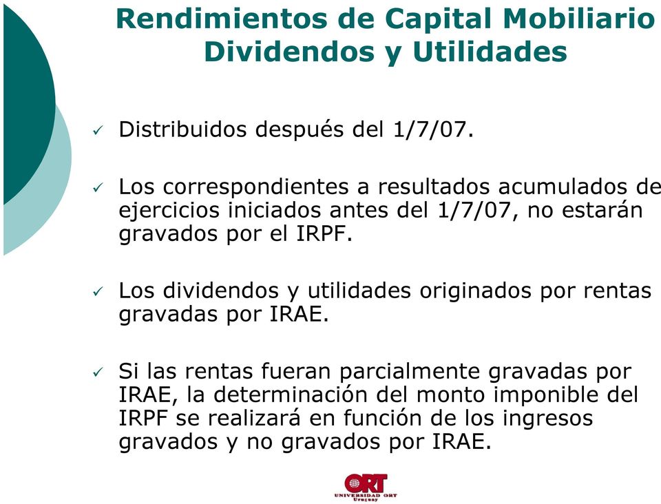 el IRPF. Los dividendos y utilidades originados por rentas gravadas por IRAE.